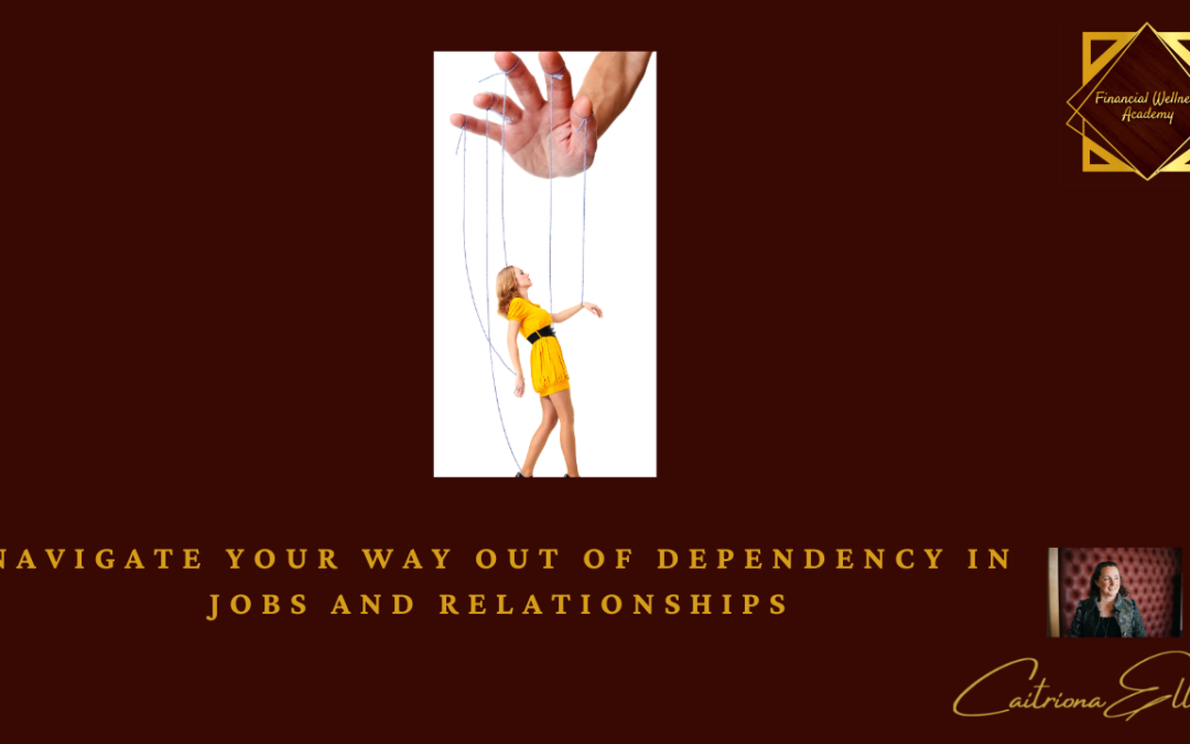 Navigate Your Way Out of Dependency in Jobs and Relationships