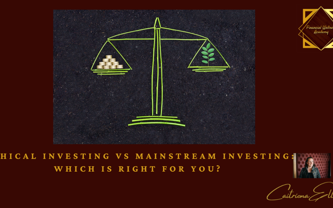 Ethical Investing vs Mainstream Investing: Which is right for you?